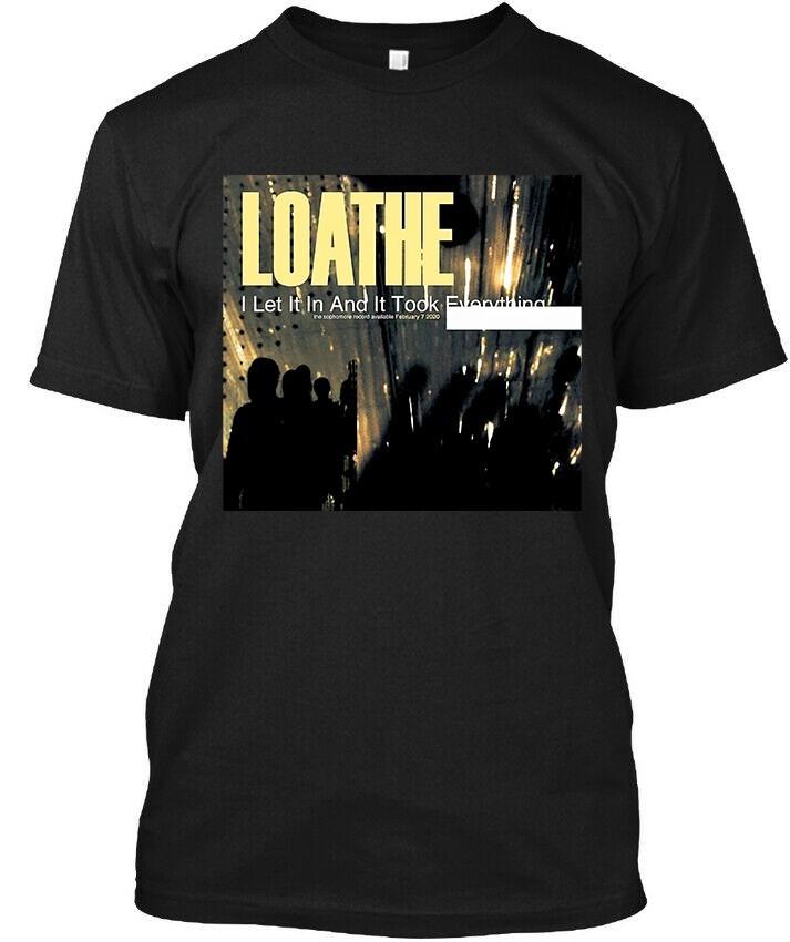 Limited New List Loathe I Let It In and It Took Everything English T-Shirt