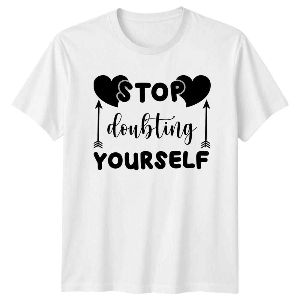 Stop Doubting Yourself TShirt Unisextal Health Gift For Him And Her S