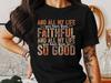 Faithful God T-Shirts, Christian Shirts, Jesus T Shirts, Bible Verse Shirts, Faith Based Shirts, Religious Apparel