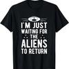 I'm Just Waiting for the Aliens To Return T-Shirt