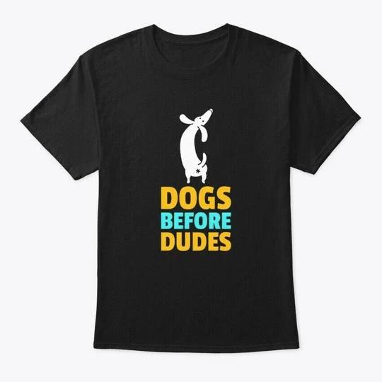 

Dogs Before Dudes T shirt Made in the USA Size S to 5XL L