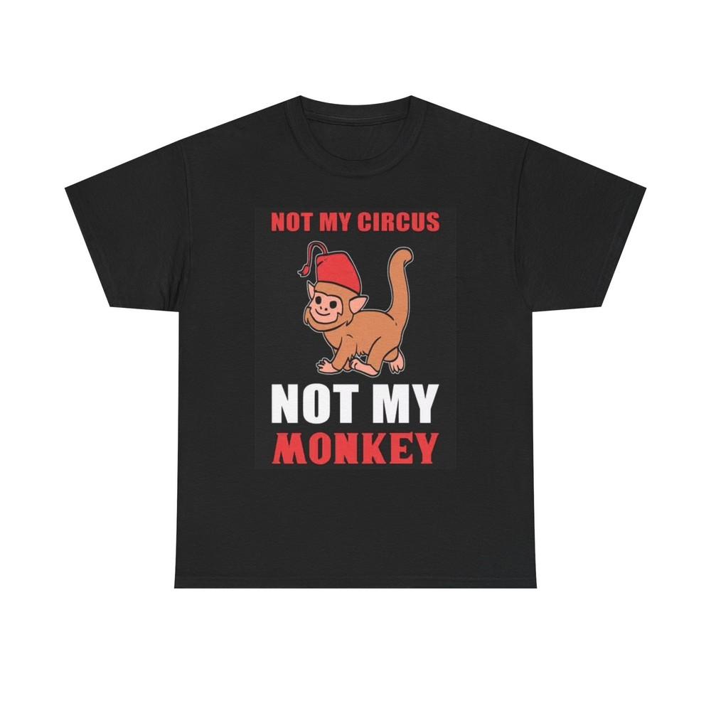 

Not My Circus Not My Monkey Graphic T Shirt Funny Unisex Heavy Cotton Tee Unisex T-Shirt L