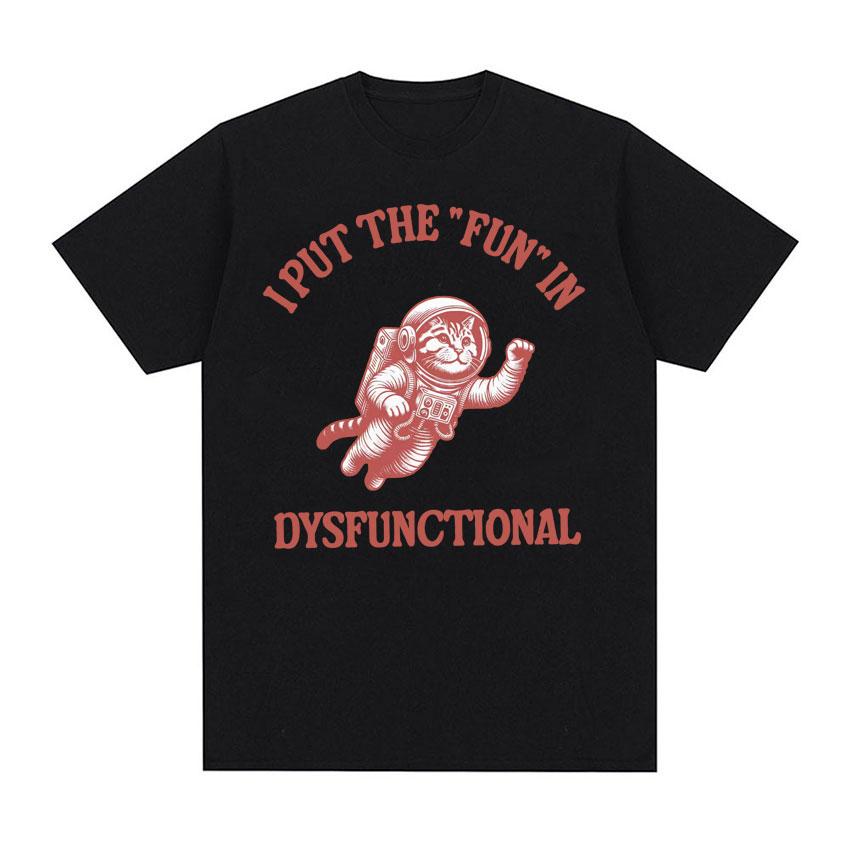 I Put The Fun In Dysfunctional Tshirt Funny Vintage Cat Meme Cartoon Tee Shirt Unisex Women Summer Streetwear Casual Humor T Shirt