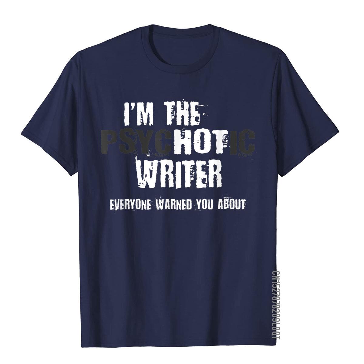 Im The Hot Psychotic Writer Warning Funny Gift Author Books TShirt Tops Shirt Latest Moto Biker Cotton Unisexs Top TShirts S