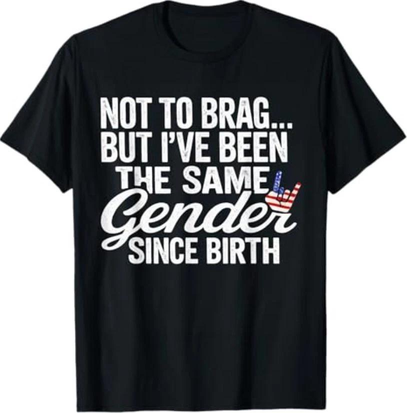 Not to Brag Same Gender Since Birth Funny Patriotic USA T-Shirt S
