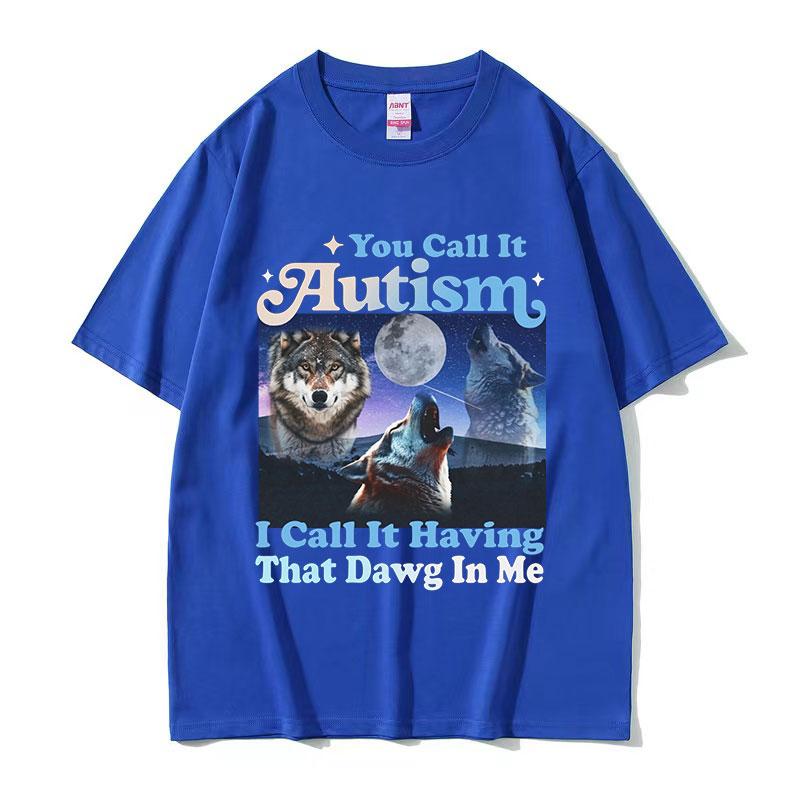 You Call It Autism I Call It Having That Dawg in Me Funny Wolf Graphic TShirt Mans Retro Oversized Cotton Tshirts Streetwear