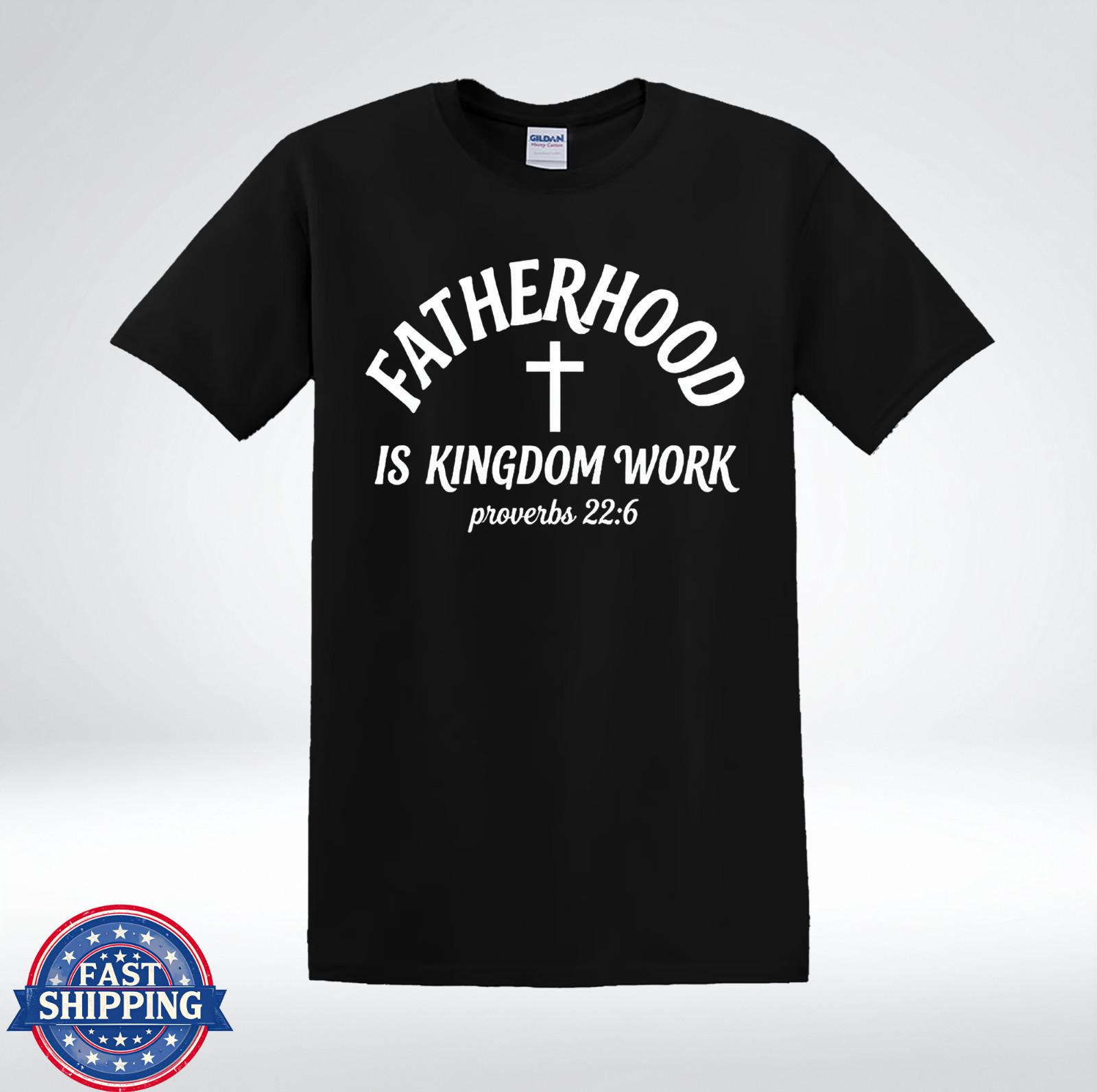 Fatherhood Is Kingdom Work Christian Dad Faith T-Shirt XXL