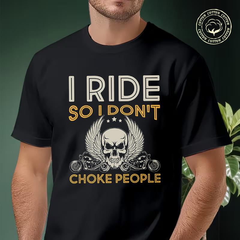 Men Cotton Casual T-shirts I Ride So T Don't Choke People Motorcycle Tee Men s Summer Cycling S