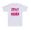 Stay Weird For Unique And Different People Funny Weird Sarcastic Men's T-Shirt