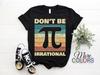 Don't Be Irrational Pi Day Spiral Pi Math For 3.14 Ratio T-Shirt, Mathematical Nerd Science Symbol, School Funny Student Teachers Gift Idea,