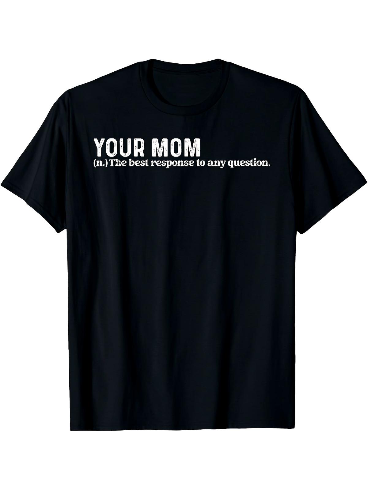 

Funny Your Mom Slogan T-Shirt - Best Response to Any Question - 180g 100% Cott 5XL різнокольоровий