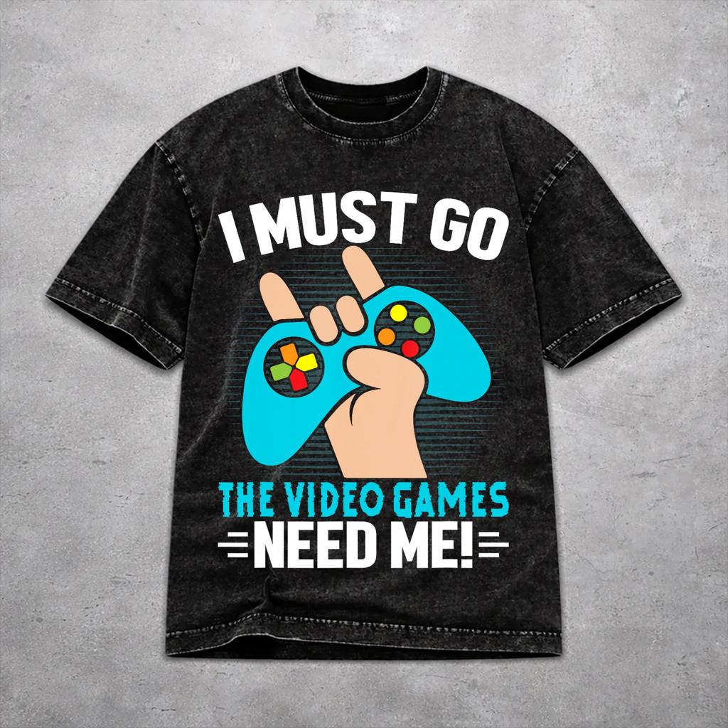 I Must Go The Video Games Need Me Washed T Shirt Hip Hop Streetwear Men Women Hiphop T-Shirts Short Sleeve