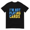 Zelensky Words 2025 - I'm Not Playing Cards T-Shirt