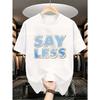 European sizes Men's SAY LESS Graphic TShirt Distressed Streetwear Tee with Blue Lettering Black Casual Round Neck Short Sleeve Shirt Size