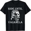 Viking Ride Until Valhalla Biker Motorcyclist Gift T-Shirt