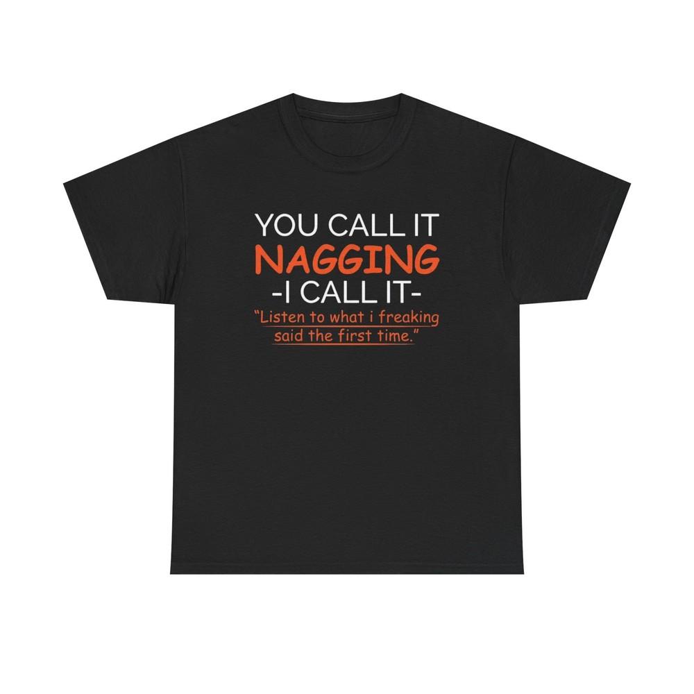 

You Call It Nagging Funny Wife T Shirt Comedy Jokes Unisex Heavy Cotton Tee 4XL