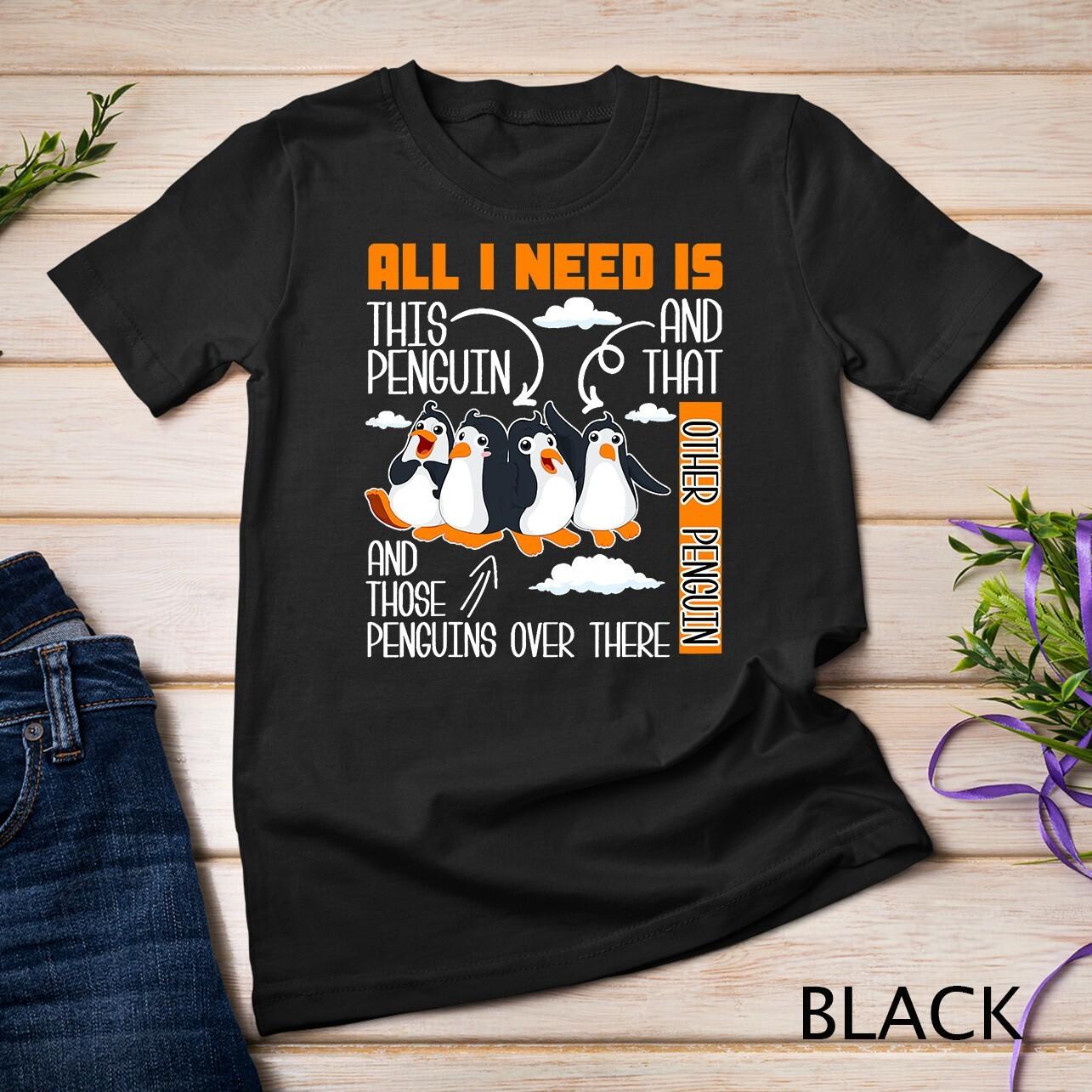 All I Need Is This Penguin And That Other Penguin Cute T-Shirt Mens Womens Tees Top Unisex T-Shirt Mens Womens Tees Top 2XL