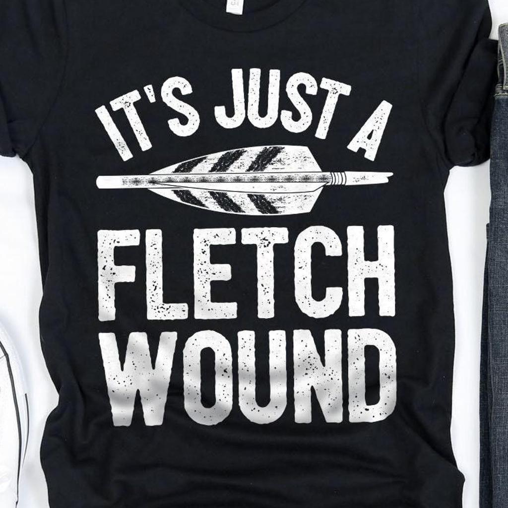 Its Just a Fletch Wound Archery Shirt / Archery Gifts / Archer Shirt / Gift for Archers / Shirt for Marksman / Archery Sport Tank Top Hoodie