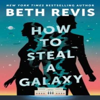How To Steal a Galaxy by Beth Revis Hardback Book 9780756419486