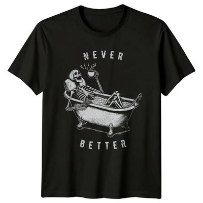 Never Better T-Shirt Relaxation Skeleton Humor Gothic Birthday Gift