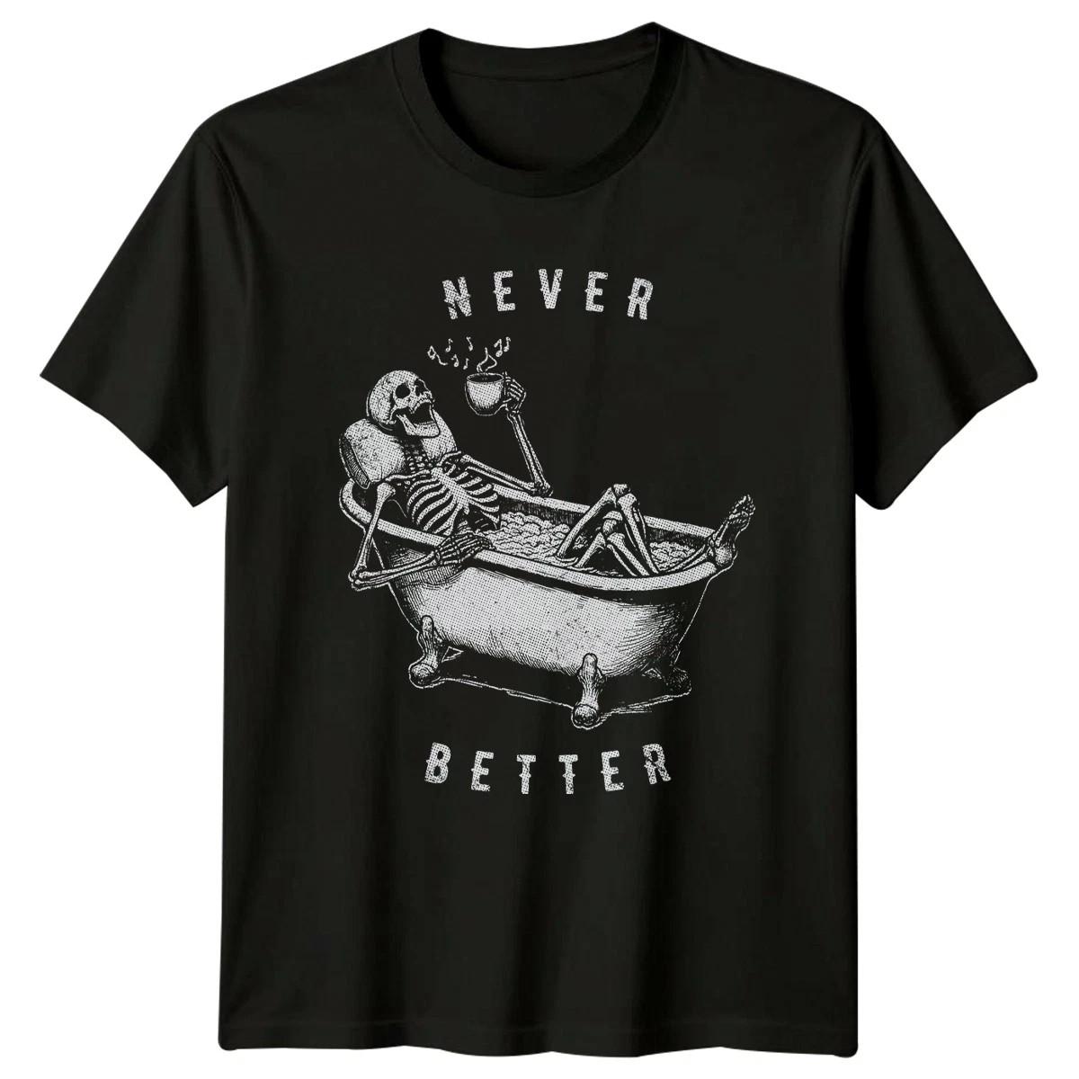 Never Better T-Shirt Relaxation Skeleton Humor Gothic Birthday Gift S разноцветный