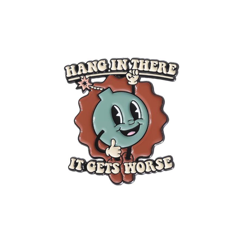 

Cartoon Bomb Enamel Pins Custom HANG IN THERE IT GETS WORSE Brooches Lapel Badges Funny Jewelry Gift for Friends