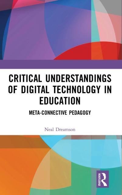 Kniha Critical Understandings of Digital Technology In Education : Meta-Connective Pedagogy