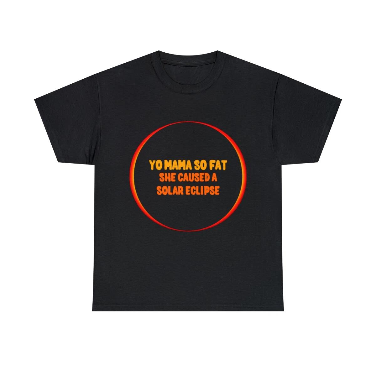 Yo Mama So Fat She Caused A Solar Eclipse Graphic Tee Shirt, S-5XL XL