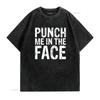 Punch Me in the Face Edgy Sassy Aggressive T Shirt vintage Washed Stretched graphic Breathable Versatile Comfortable homme