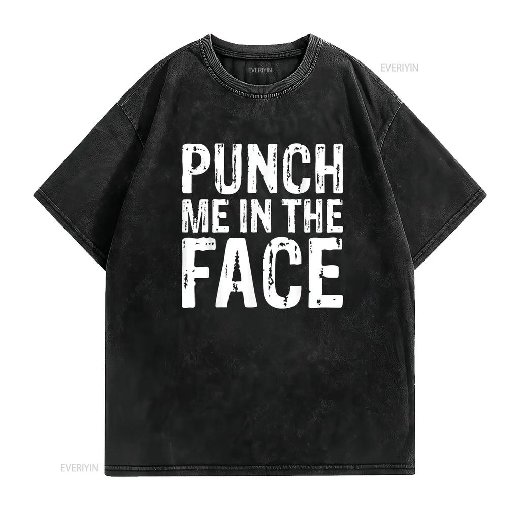 Punch Me in the Face Edgy Sassy Aggressive T Shirt vintage Washed Stretched graphic Breathable Versatile Comfortable homme