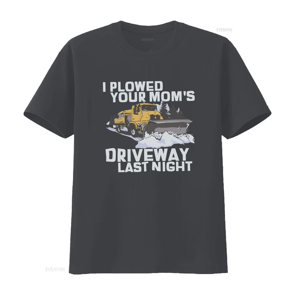 I Plowed Your Moms Driveway Last Night T Shirt Funny Sarcastic Snow Plow Driver Vintage Washed Streetwear Versatile Soft