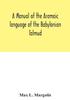 The A Manual Of The Aramaic Language Of The Babylonian Talmud Grammar Chrestomathy by Max L. Margolis - Hardback Book
