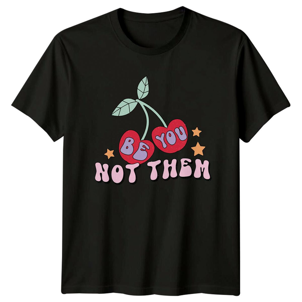 Be You Not Them Cherry Graphic Feminism Love Family T-Shirt XXXXL