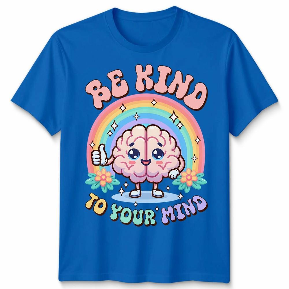 World Unisextal Health Day You Have To Be Kind To Mind Unisex Tshirt