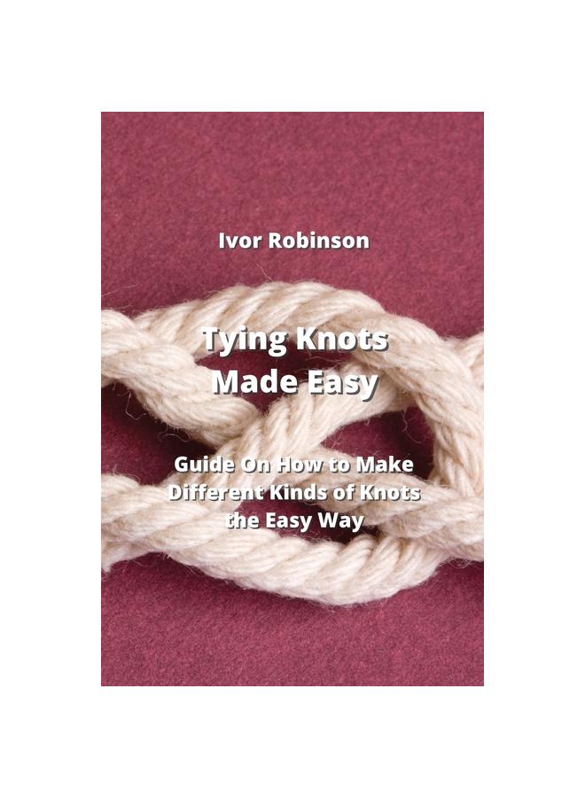 Cheap Tying Knots Made Easy: Guide on How To Make Differnt Kinds of ...
