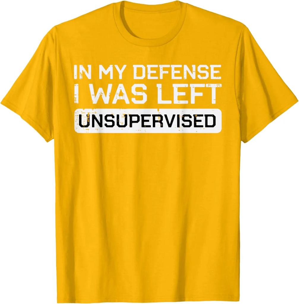 In My Defense I Was Left Unsupervised Funny Graphic Tee Breathable Cotton Casual Tshirt