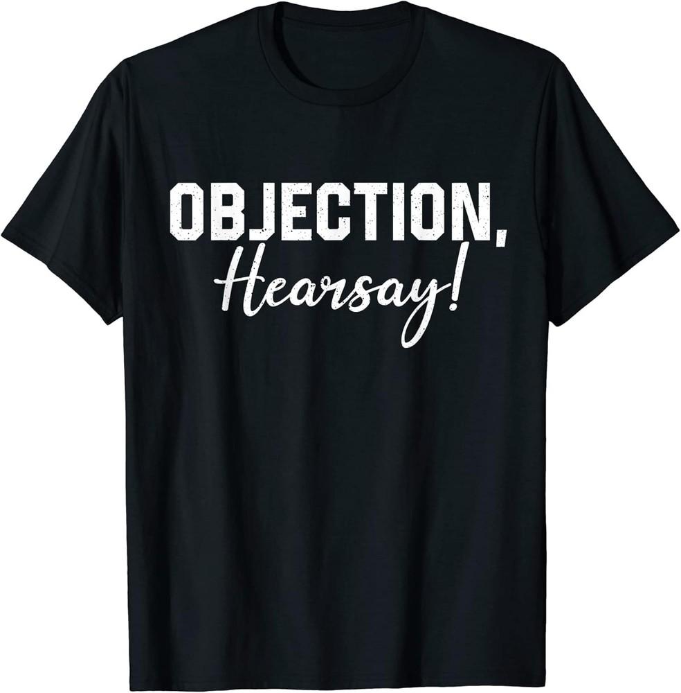 Objection Hearsay Funny Sarcastic Gifts T-Shirt Unisex T-Shirt XXL