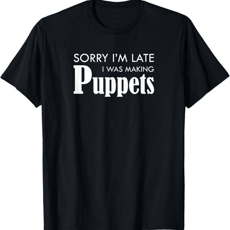 

Sorry I M Late I Was Making Puppets T Shirt S разноцветный