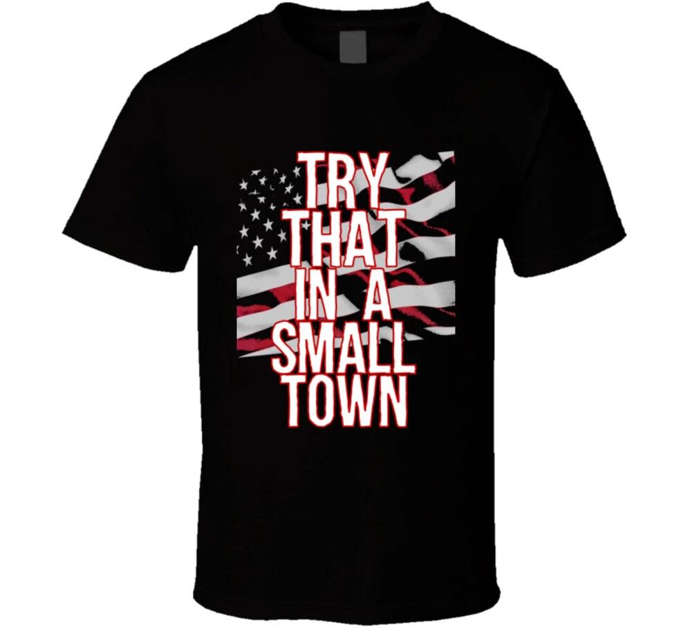 Try That In A Small Town American Flag Gift Aldean T Shirt S