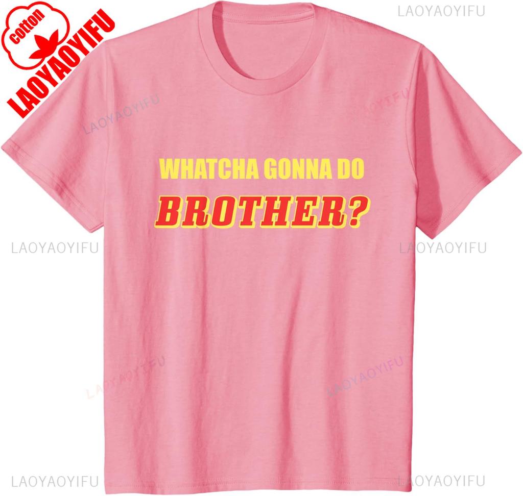 Classic Wrestling  Whatcha Gonna Do Brother TShirt Summer Shortsleeved Oneck Tshirt Cotton Breathable Regular Style Top