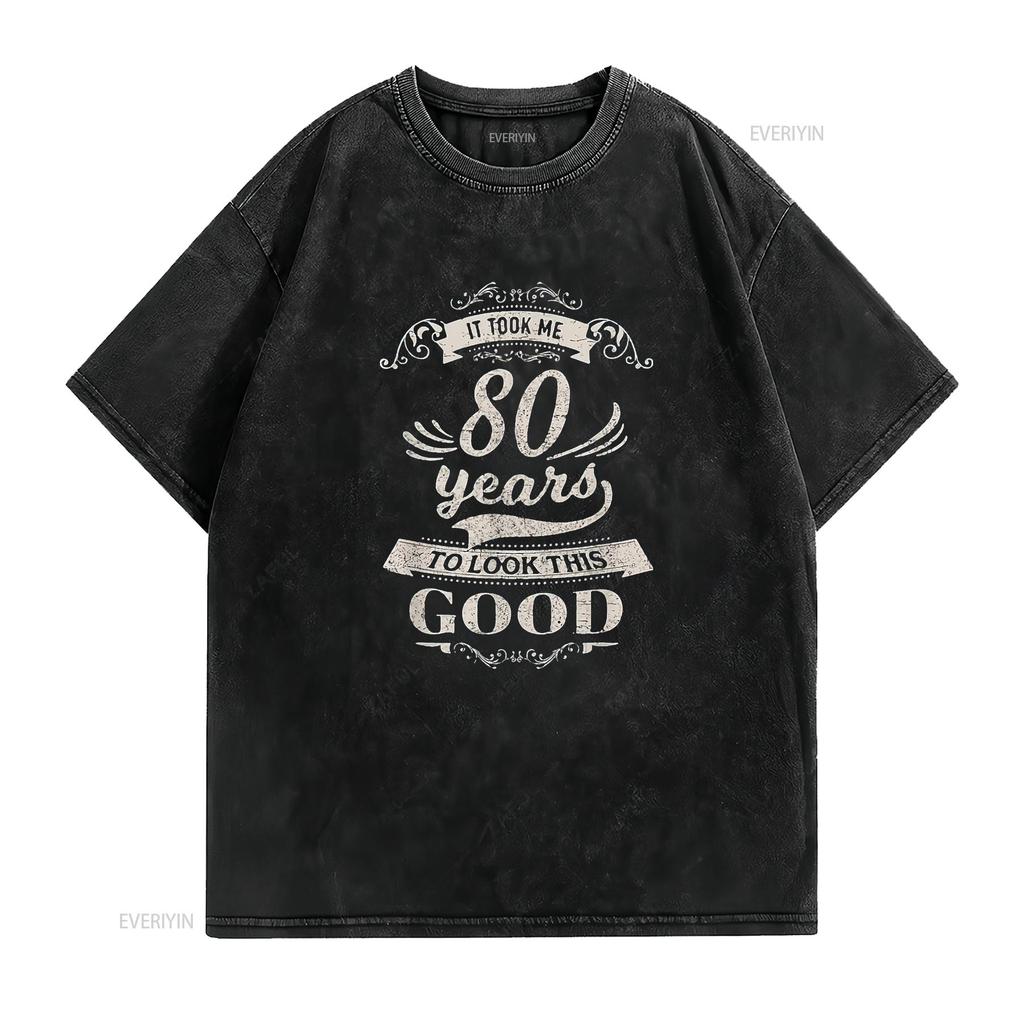 Mens It Took Me 80 Years To Look Good 80th Birthday s Him Her T Shirt Black vintage Washed Comfortable Versatile homme Soft