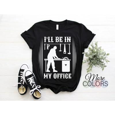 Ill Be In My Office Funny Carpenter Handyunisex T Shirt Woodworking Tools Diy Repair For Craftsunisex Vintage Unisex Soft