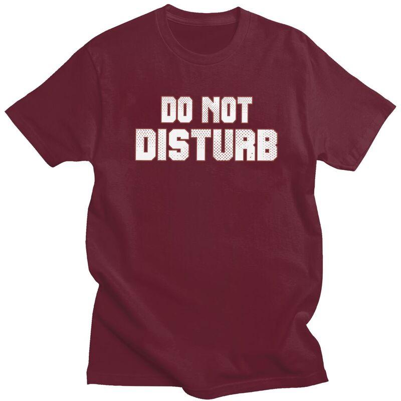 Do Not Disturb T Shirt for Men 100 Cotton Dark Humor Saying Quote Tshirt Streetwaer Short Sleeve Tee Shirt Loose Fit Clothing
