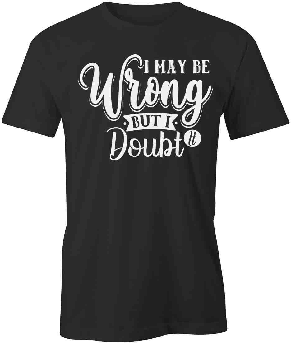 I MAY BE WRONG BUT I DOUBT IT TShirt Tee Short-Sleeved Cotton CLOTHING S1BSA299 XXXL