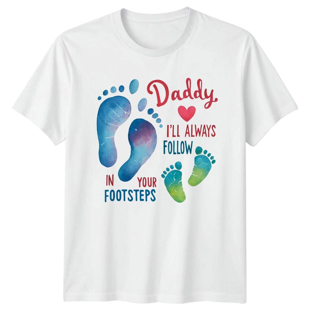 Daddy Ill Always Follow TShirt Fathers Day Footsteps Tee S