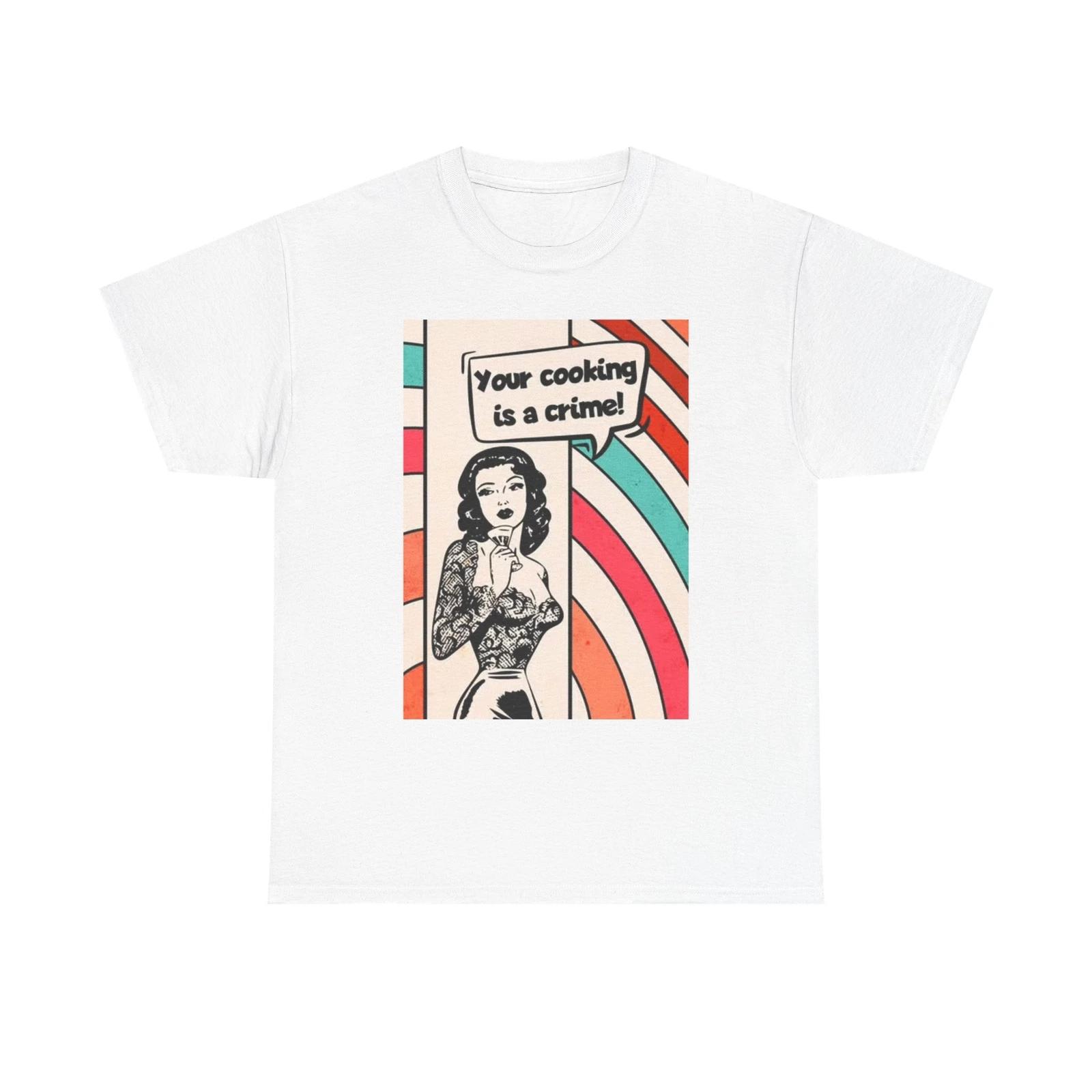 Men s and Women s T-shirts Your Cooking Is A Crime XS