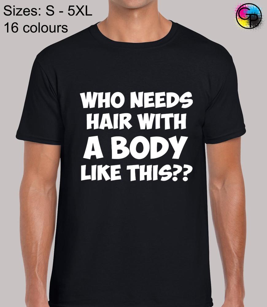 

Who Needs Hair With A Body Bodybuilding Weight-training Sports T-Shirt for Men XL