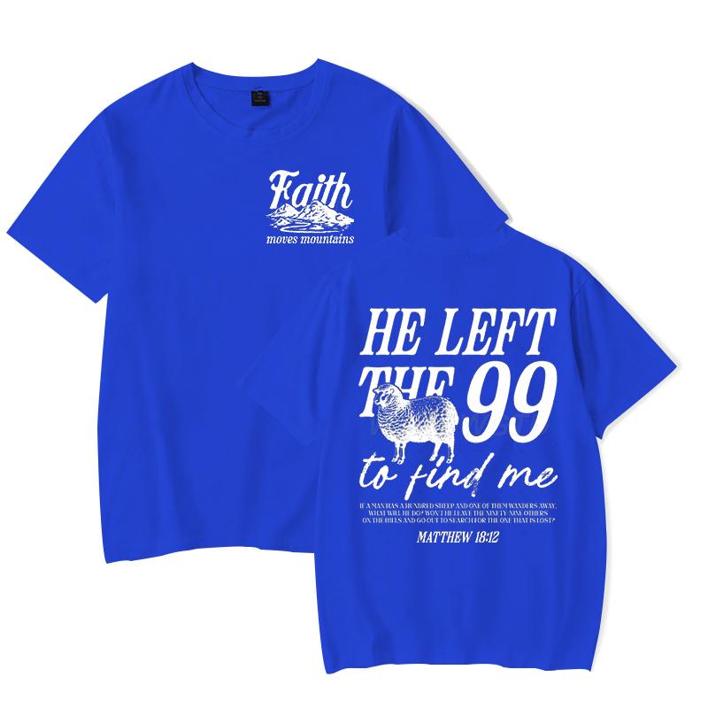 Faith Based TShirt for Unisex Unisex He Left The 99 To Find Me Graphic Tee Religious Faith Gift for Christian Short Sleeve Tshirt