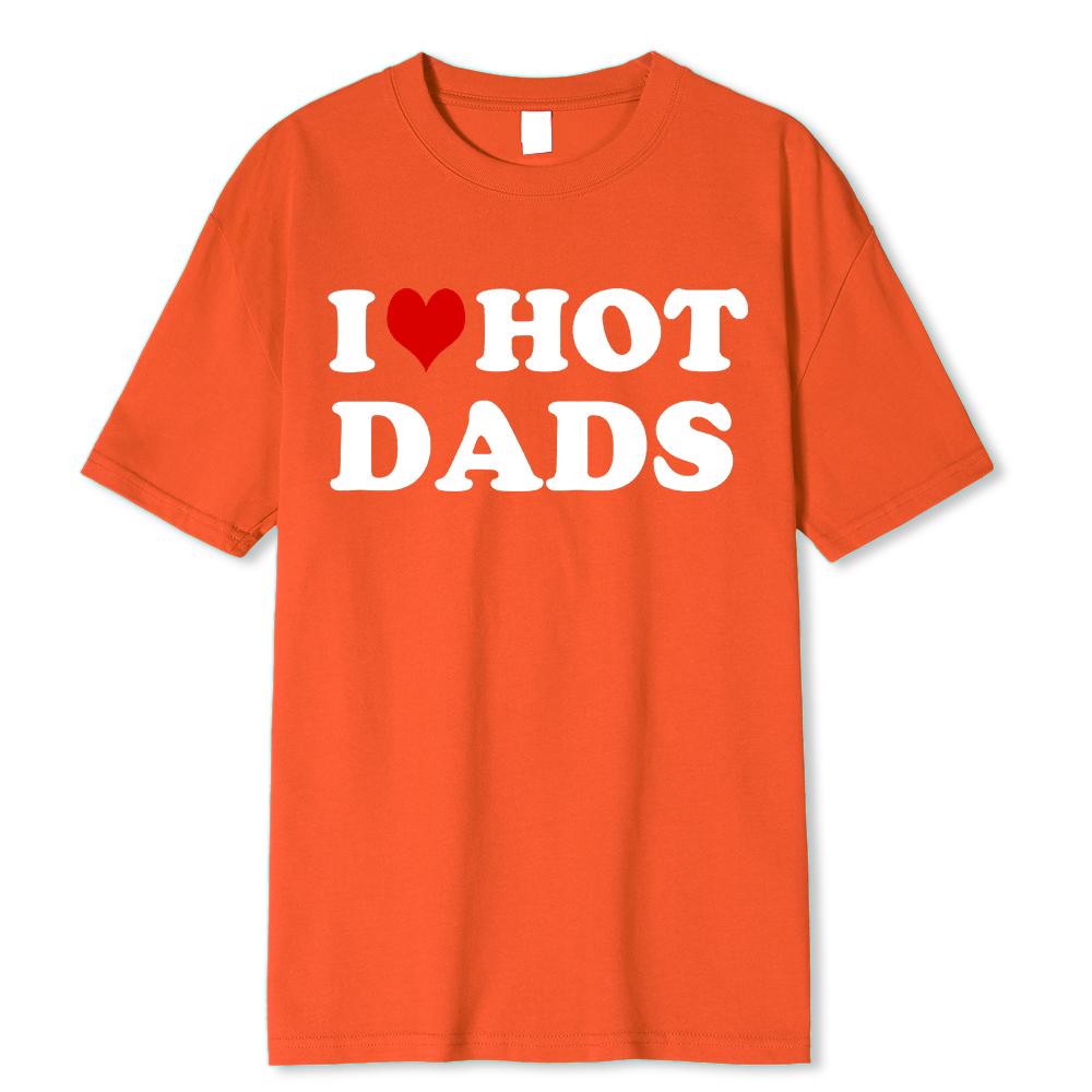 Funny I Love Hot Dads Red Heart T Shirts Graphic Streetwear Short Sleeve O-Neck Harajuku T-shirt Men/Women Clothing