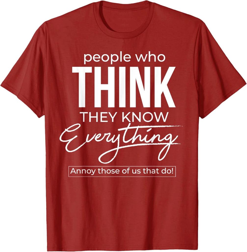 People Who Think They Know Everything Annoy Those Cool Unisex T-Shirt
